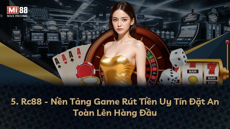5. Rc88 - Nền Tảng Game Rút Tiền Uy Tín Đặt An Toàn Lên Hàng Đầu