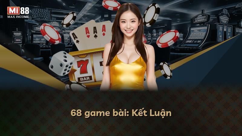 68 game bài: Kết Luận