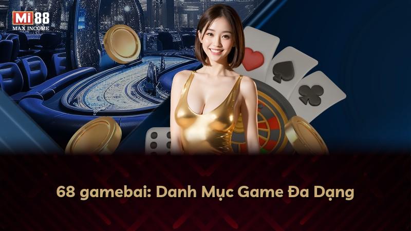 68 gamebai: Danh Mục Game Đa Dạng