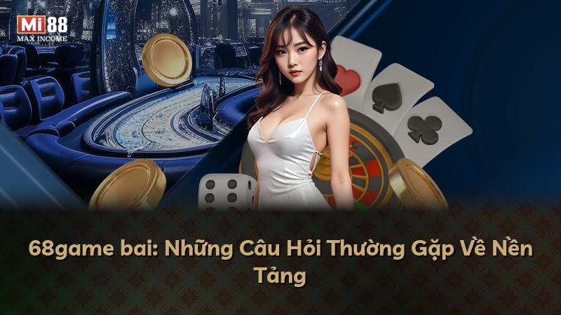 68game bai: Những Câu Hỏi Thường Gặp Về Nền Tảng