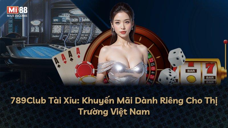 789Club Tài Xỉu: Khuyến Mãi Dành Riêng Cho Thị Trường Việt Nam