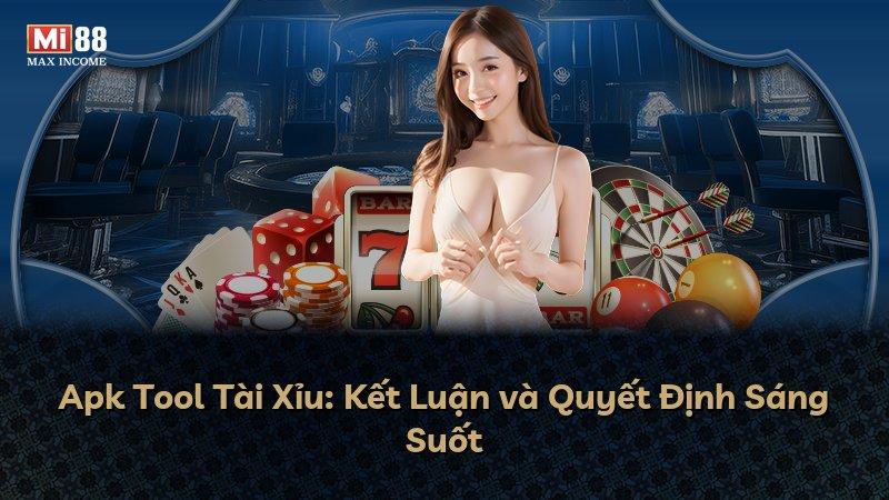 Apk Tool Tài Xỉu: Kết Luận và Quyết Định Sáng Suốt