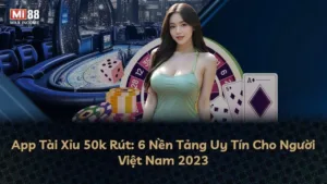 App Tài Xỉu 50k Rút: 6 Nền Tảng Uy Tín Cho Người Việt Nam 2023