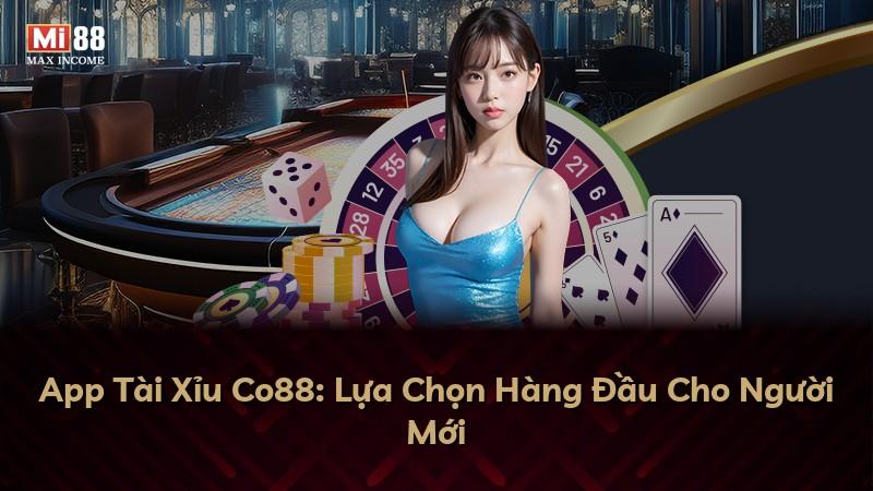 App Tài Xỉu Co88: Lựa Chọn Hàng Đầu Cho Người Mới