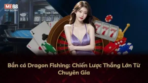 Bắn cá Dragon Fishing: Chiến Lược Thắng Lớn Từ Chuyên Gia