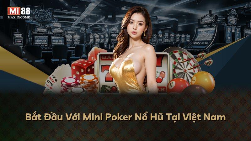 Bắt Đầu Với Mini Poker Nổ Hũ Tại Việt Nam