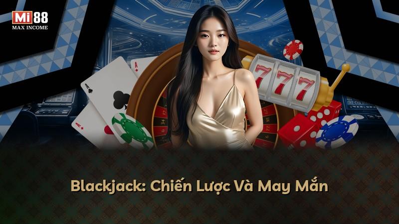 Blackjack: Chiến Lược Và May Mắn