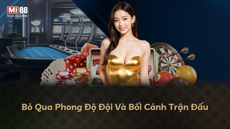 Bỏ Qua Phong Độ Đội Và Bối Cảnh Trận Đấu