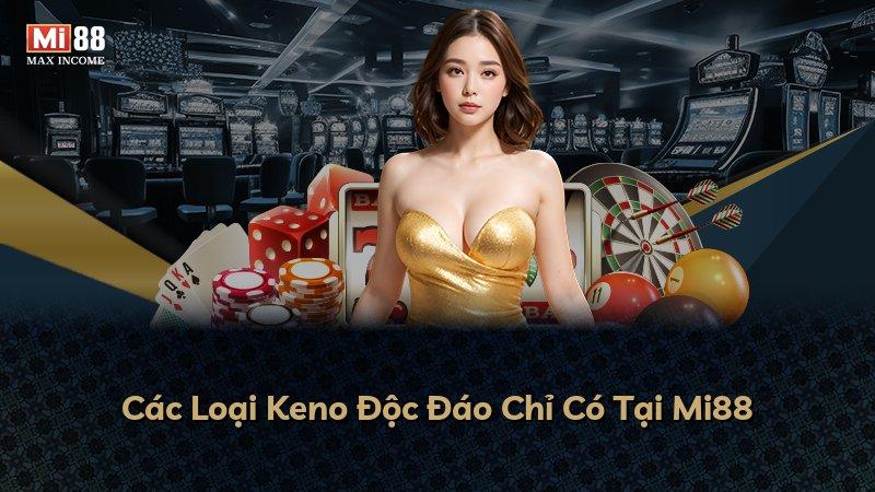 Các Loại Keno Độc Đáo Chỉ Có Tại Mi88