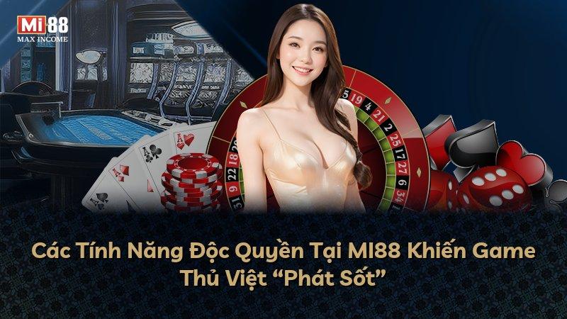 Các Tính Năng Độc Quyền Tại MI88 Khiến Game Thủ Việt “Phát Sốt”