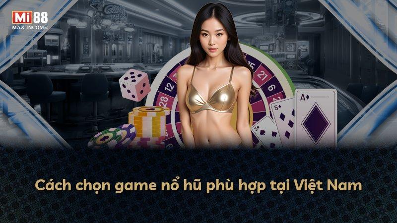 Cách chọn game nổ hũ phù hợp tại Việt Nam