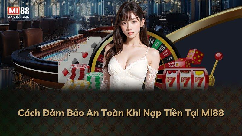 Cách Đảm Bảo An Toàn Khi Nạp Tiền Tại MI88