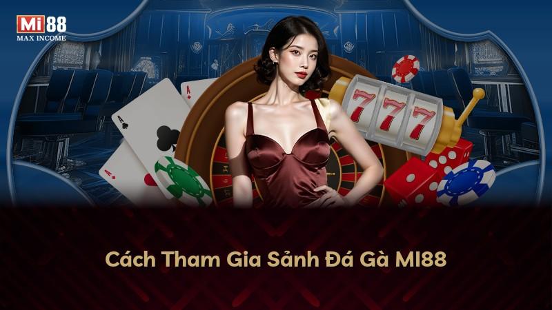 Cách Tham Gia Sảnh Đá Gà MI88