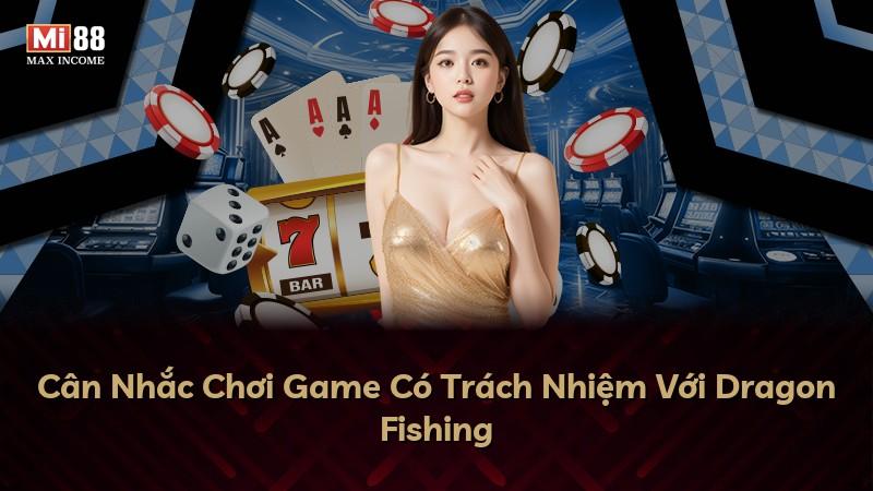 Cân Nhắc Chơi Game Có Trách Nhiệm Với Dragon Fishing
