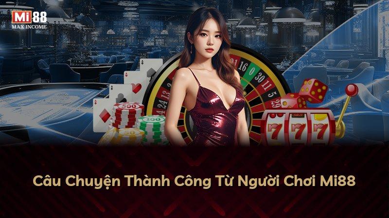 Câu Chuyện Thành Công Từ Người Chơi Mi88