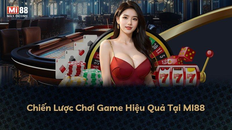 Chiến Lược Chơi Game Hiệu Quả Tại MI88