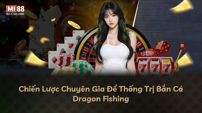 Chiến Lược Chuyên Gia Để Thống Trị Bắn Cá Dragon Fishing