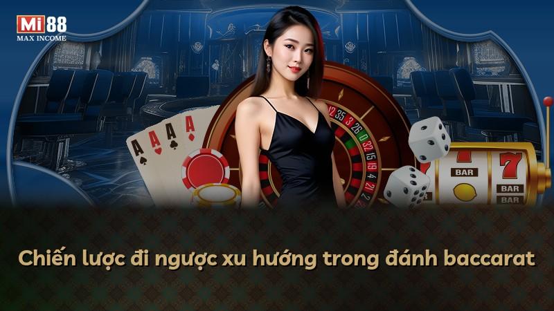 Chiến lược đi ngược xu hướng trong đánh baccarat