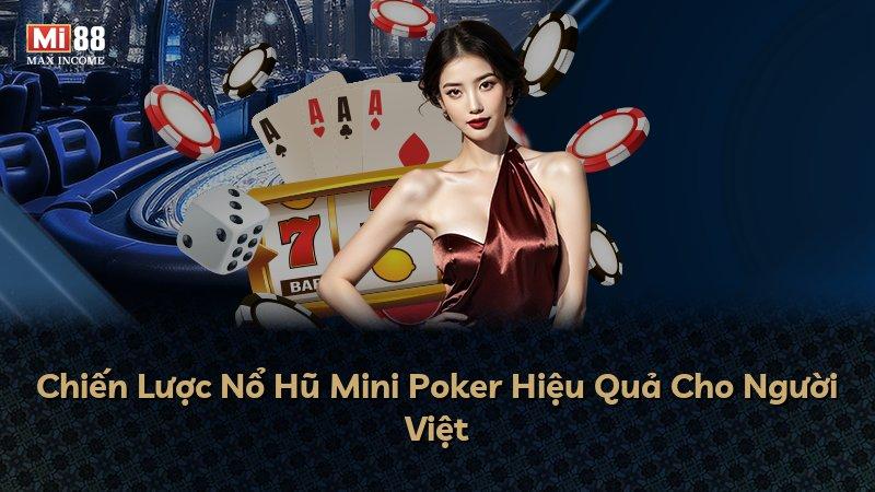 Chiến Lược Nổ Hũ Mini Poker Hiệu Quả Cho Người Việt
