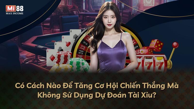 Có Cách Nào Để Tăng Cơ Hội Chiến Thắng Mà Không Sử Dụng Dự Đoán Tài Xỉu?