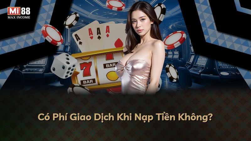 Có Phí Giao Dịch Khi Nạp Tiền Không?