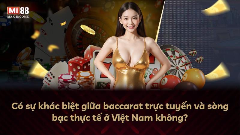 Có sự khác biệt giữa baccarat trực tuyến và sòng bạc thực tế ở Việt Nam không?