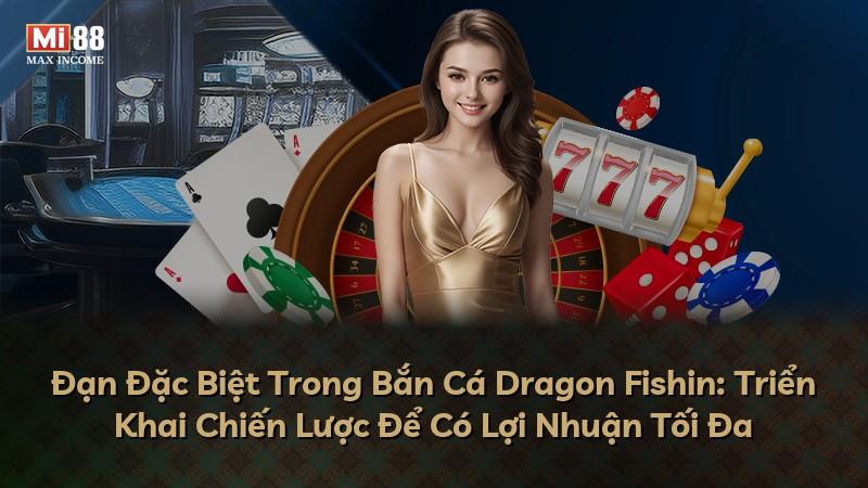 Đạn Đặc Biệt Trong Bắn Cá Dragon Fishin: Triển Khai Chiến Lược Để Có Lợi Nhuận Tối Đa