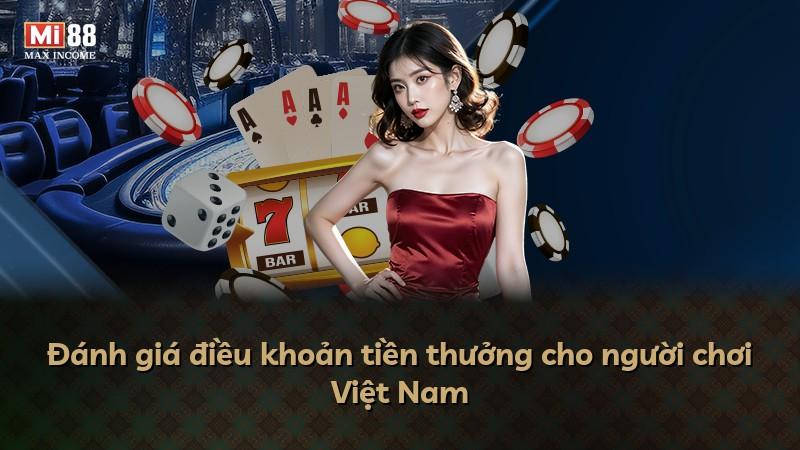 Đánh giá điều khoản tiền thưởng cho người chơi Việt Nam