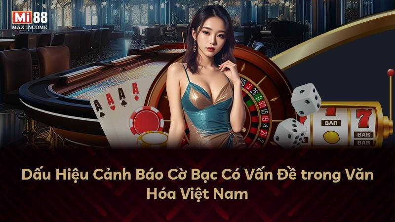 Dấu Hiệu Cảnh Báo Cờ Bạc Có Vấn Đề trong Văn Hóa Việt Nam