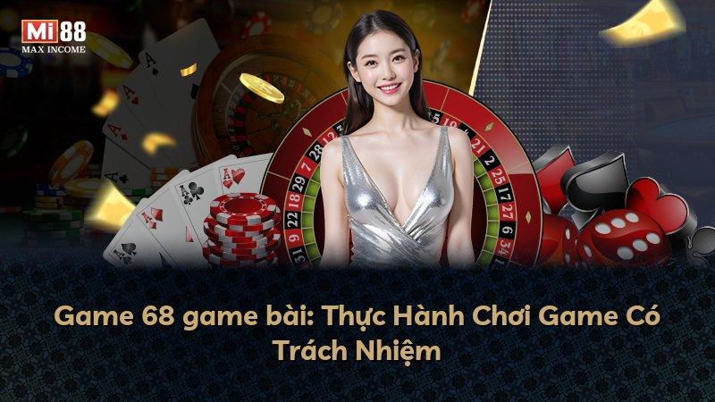 Game 68 game bài: Thực Hành Chơi Game Có Trách Nhiệm