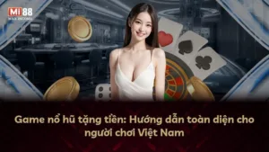 Game nổ hũ tặng tiền: Hướng dẫn toàn diện cho người chơi Việt Nam