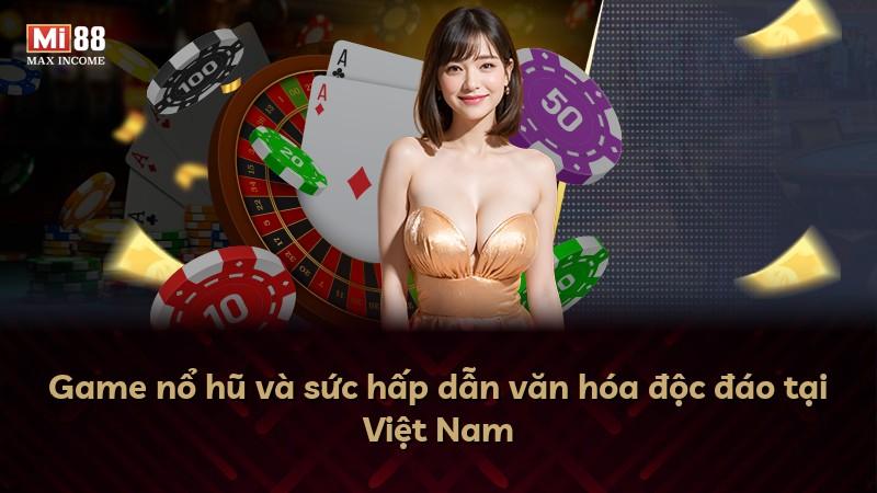 Game nổ hũ và sức hấp dẫn văn hóa độc đáo tại Việt Nam