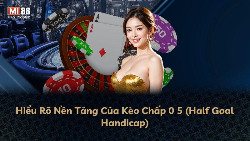 Hiểu Rõ Nền Tảng Của Kèo Chấp 0 5 (Half Goal Handicap)
