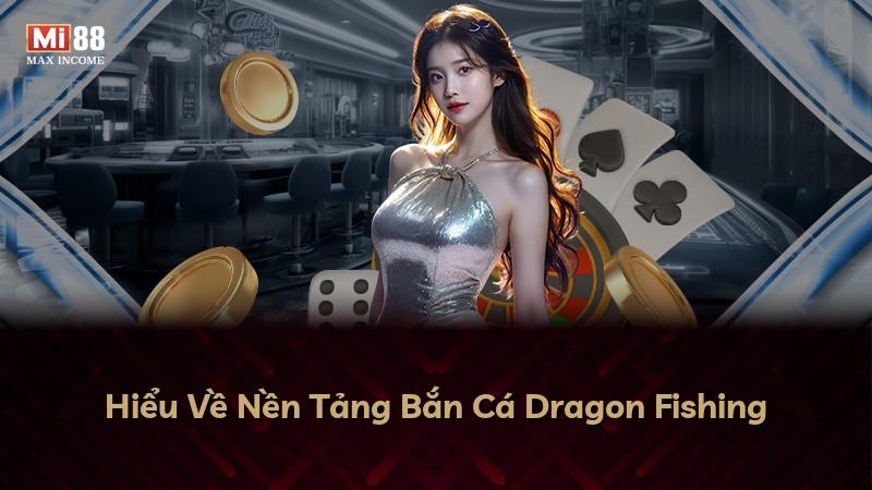 Hiểu Về Nền Tảng Bắn Cá Dragon Fishing