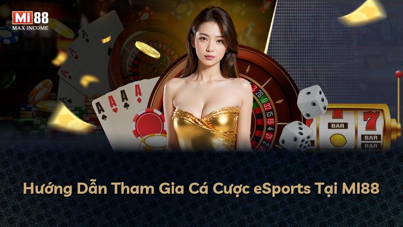 Hướng Dẫn Tham Gia Cá Cược eSports Tại MI88