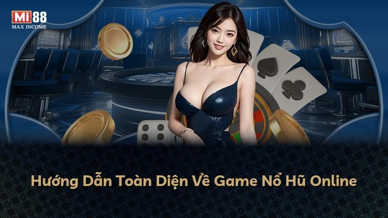 Hướng Dẫn Toàn Diện Về Game Nổ Hũ Online