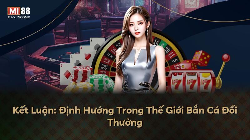 Kết Luận: Định Hướng Trong Thế Giới Bắn Cá Đổi Thưởng