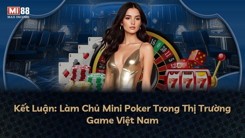 Kết Luận: Làm Chủ Mini Poker Trong Thị Trường Game Việt Nam