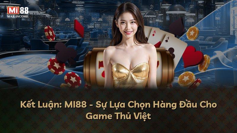 Kết Luận: MI88 - Sự Lựa Chọn Hàng Đầu Cho Game Thủ Việt