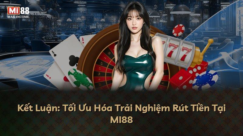 Kết Luận: Tối Ưu Hóa Trải Nghiệm Rút Tiền Tại MI88
