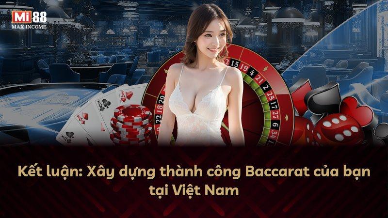 Kết luận: Xây dựng thành công Baccarat của bạn tại Việt Nam
