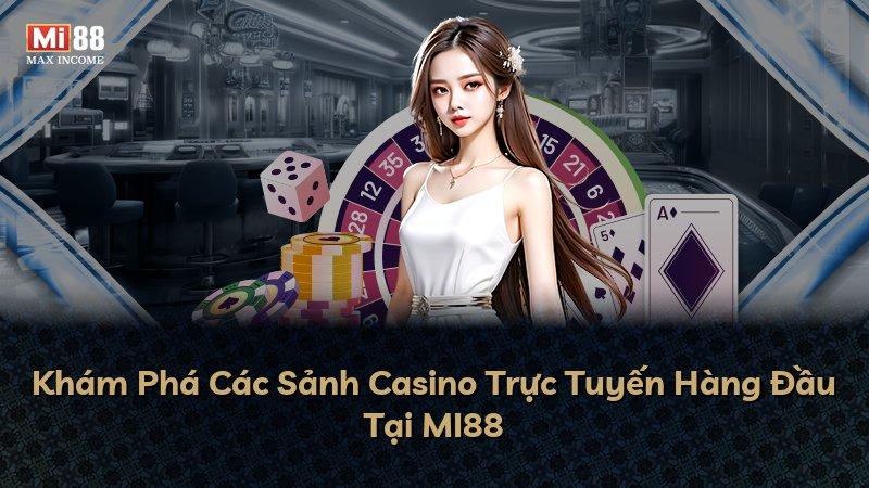 Khám Phá Các Sảnh Casino Trực Tuyến Hàng Đầu Tại MI88