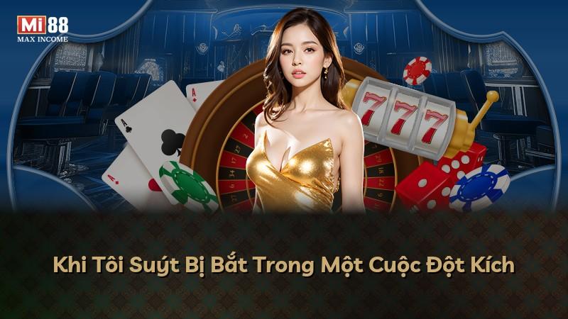 Khi Tôi Suýt Bị Bắt Trong Một Cuộc Đột Kích
