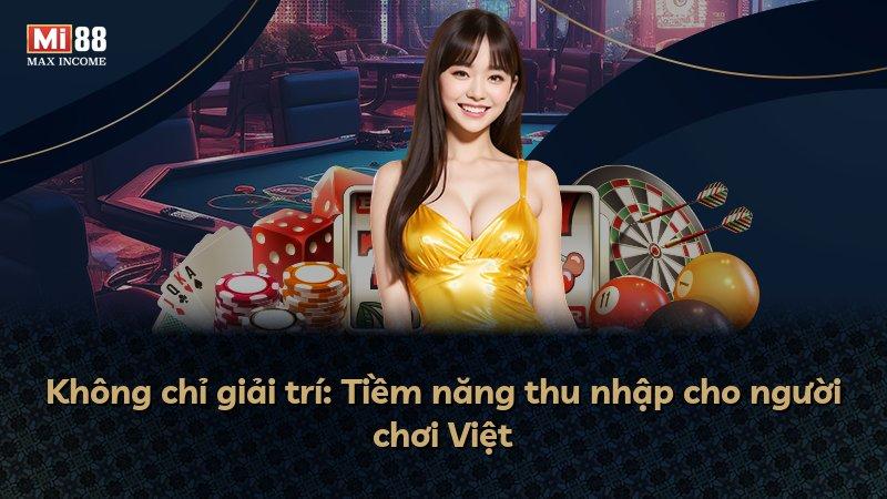 Không chỉ giải trí: Tiềm năng thu nhập cho người chơi Việt