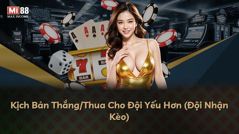 Kịch Bản Thắng/Thua Cho Đội Yếu Hơn (Đội Nhận Kèo)