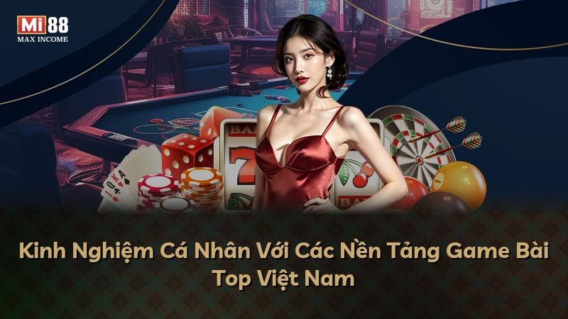 Kinh Nghiệm Cá Nhân Với Các Nền Tảng Game Bài Top Việt Nam