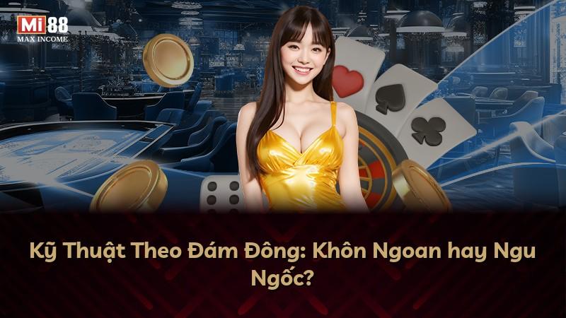Kỹ Thuật Theo Đám Đông: Khôn Ngoan hay Ngu Ngốc?