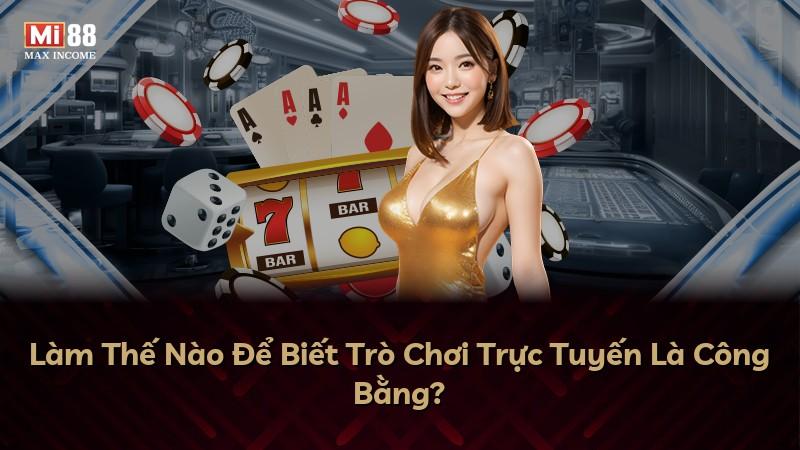 Làm Thế Nào Để Biết Trò Chơi Trực Tuyến Là Công Bằng?