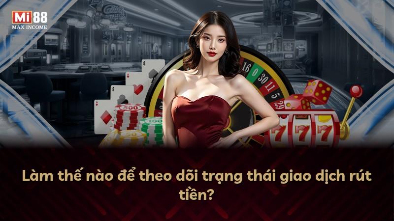 Làm thế nào để theo dõi trạng thái giao dịch rút tiền?