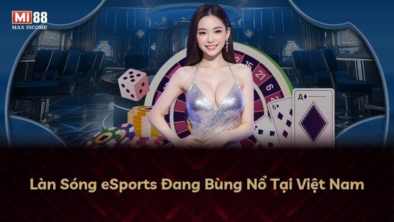 Làn Sóng eSports Đang Bùng Nổ Tại Việt Nam